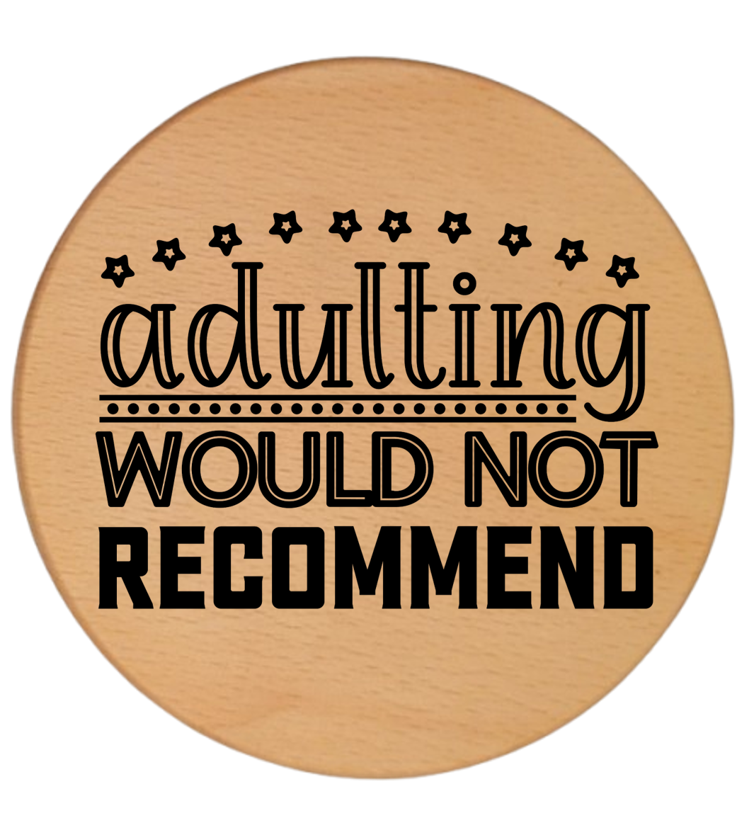 ADULTING WOULD NOT RECOMMEND