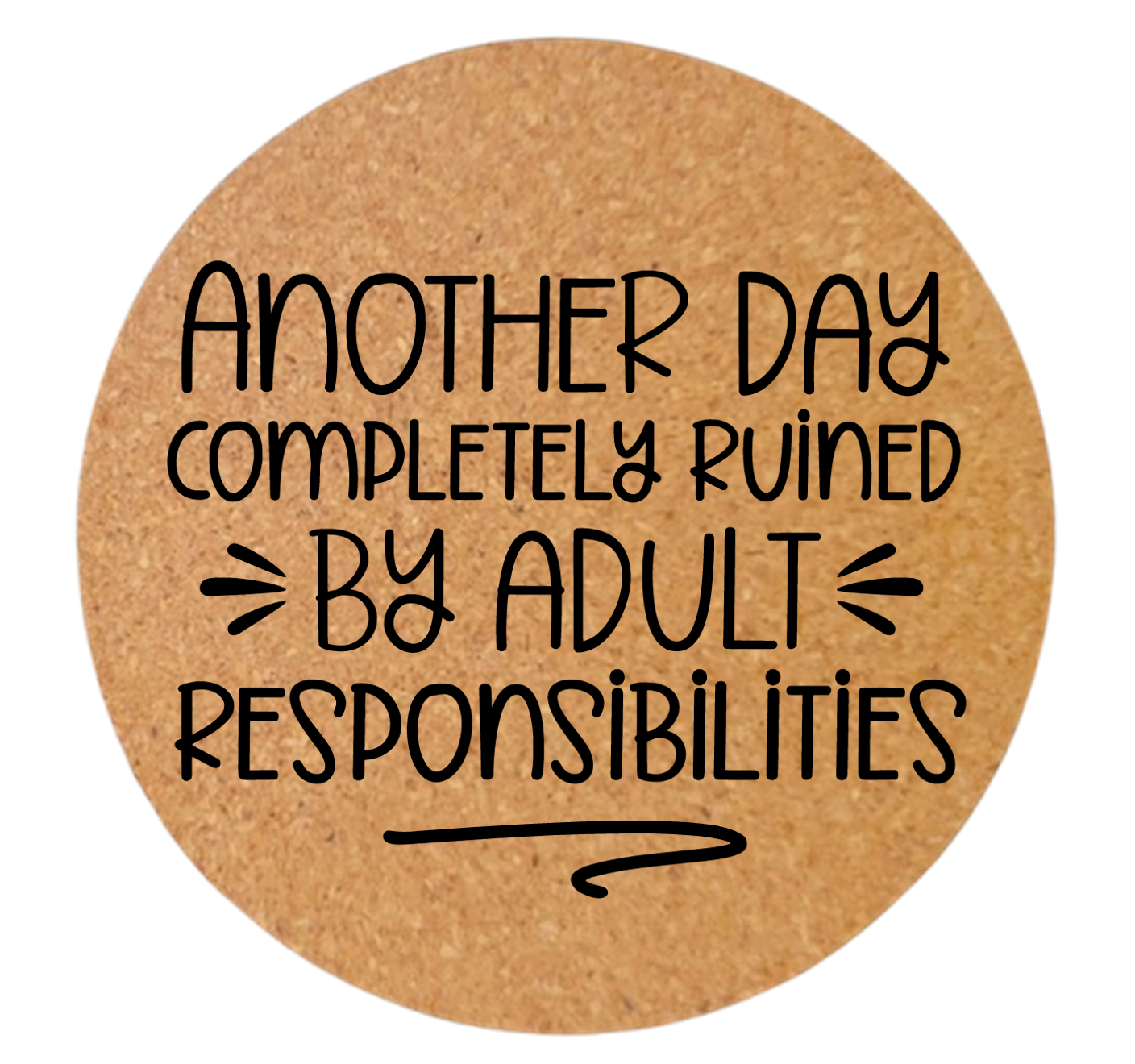 ANOTHER DAY COMPLETELY RUINED BY ADULT RESPONSIBILITIES