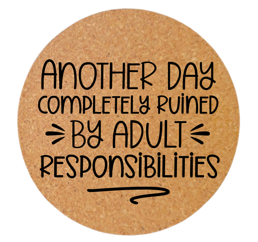 ANOTHER DAY COMPLETELY RUINED BY ADULT RESPONSIBILITIES