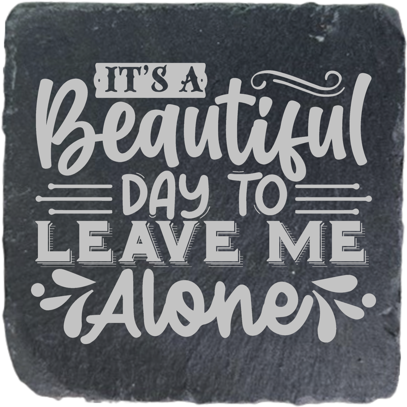 ITS A BEAUTIFUL DAY TO LEAVE ME ALONE