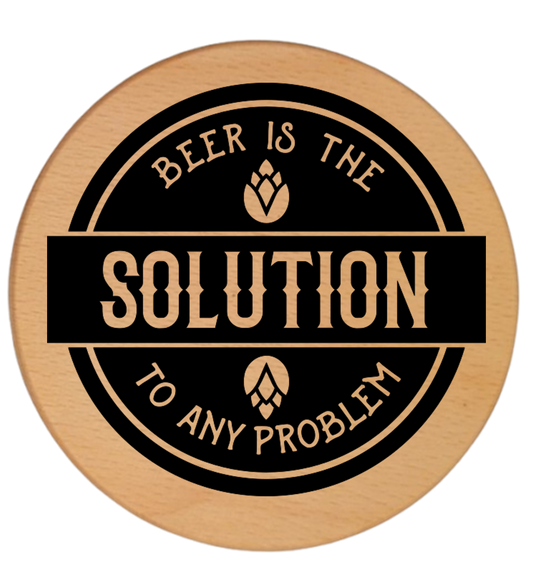 BEER IS THE SOLUTION TO ANY PROBLEM