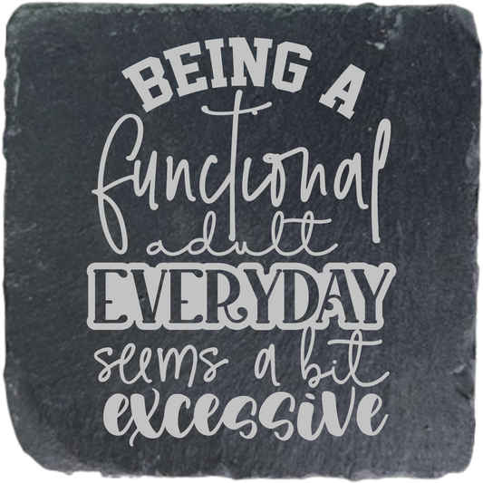 BEING A FUNCTIONAL ADULT EVERY DAY SEEMS A BIT EXCESSIVE
