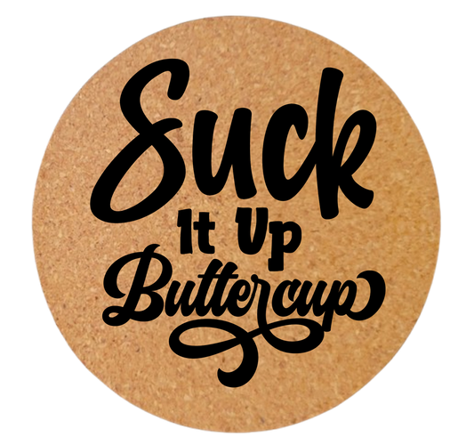 SUCK IT UP BUTTERCUP