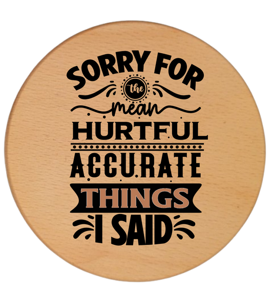 SORRY FOR THE HURTFUL ACCURATE THINGS I SAID