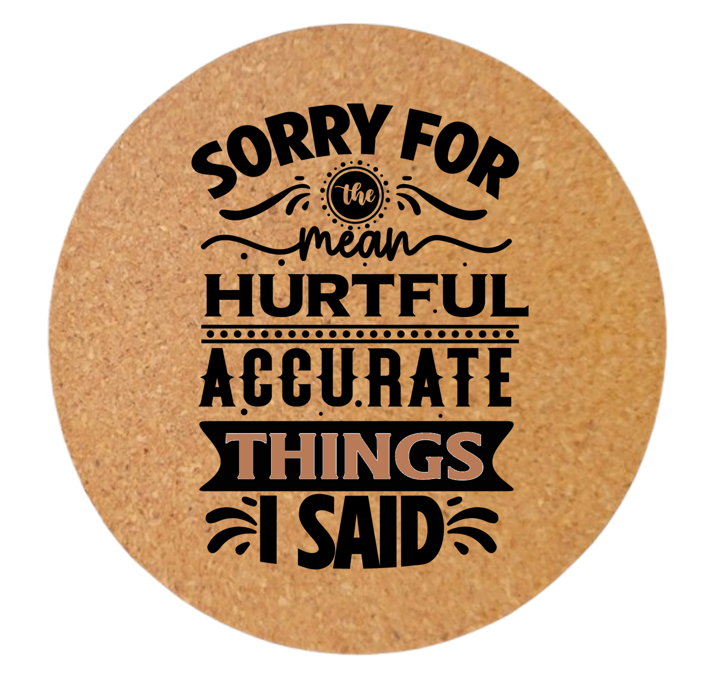 SORRY FOR THE HURTFUL ACCURATE THINGS I SAID