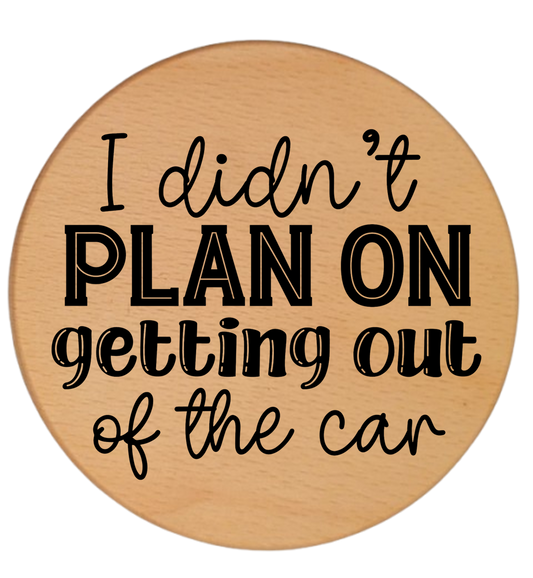 I DIDN'T PLAN ON GETTING OUT OF THE CAR