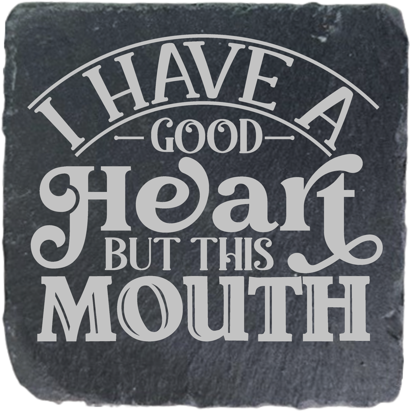 I HAVE A GOOD HEART BUT THIS MOUTH
