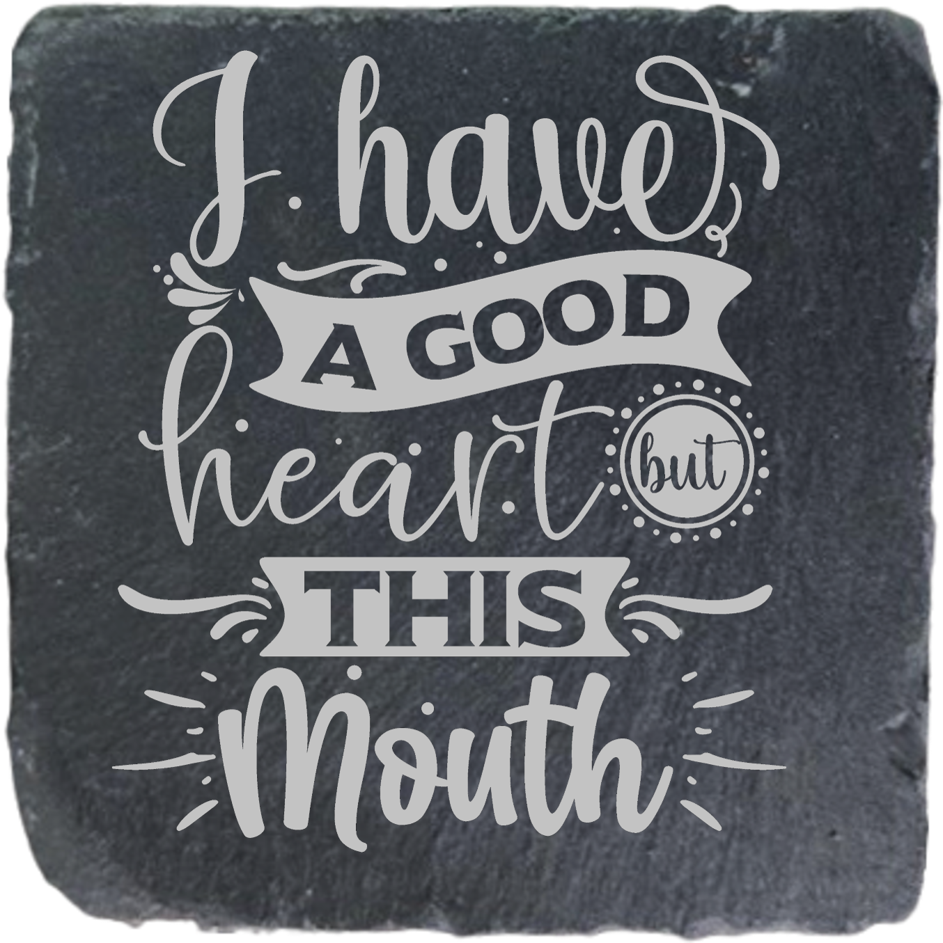 I HAVE A GOOD HEART BUT THIS MOUTH