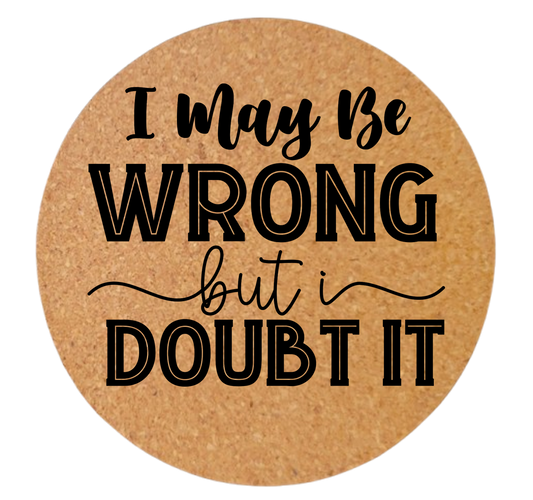 I MAY BE WRONG BUT I DOUBT IT