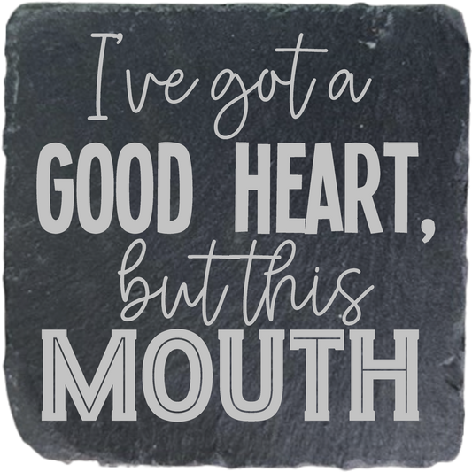 I HAVE A GOOD HEART BUT THIS MOUTH