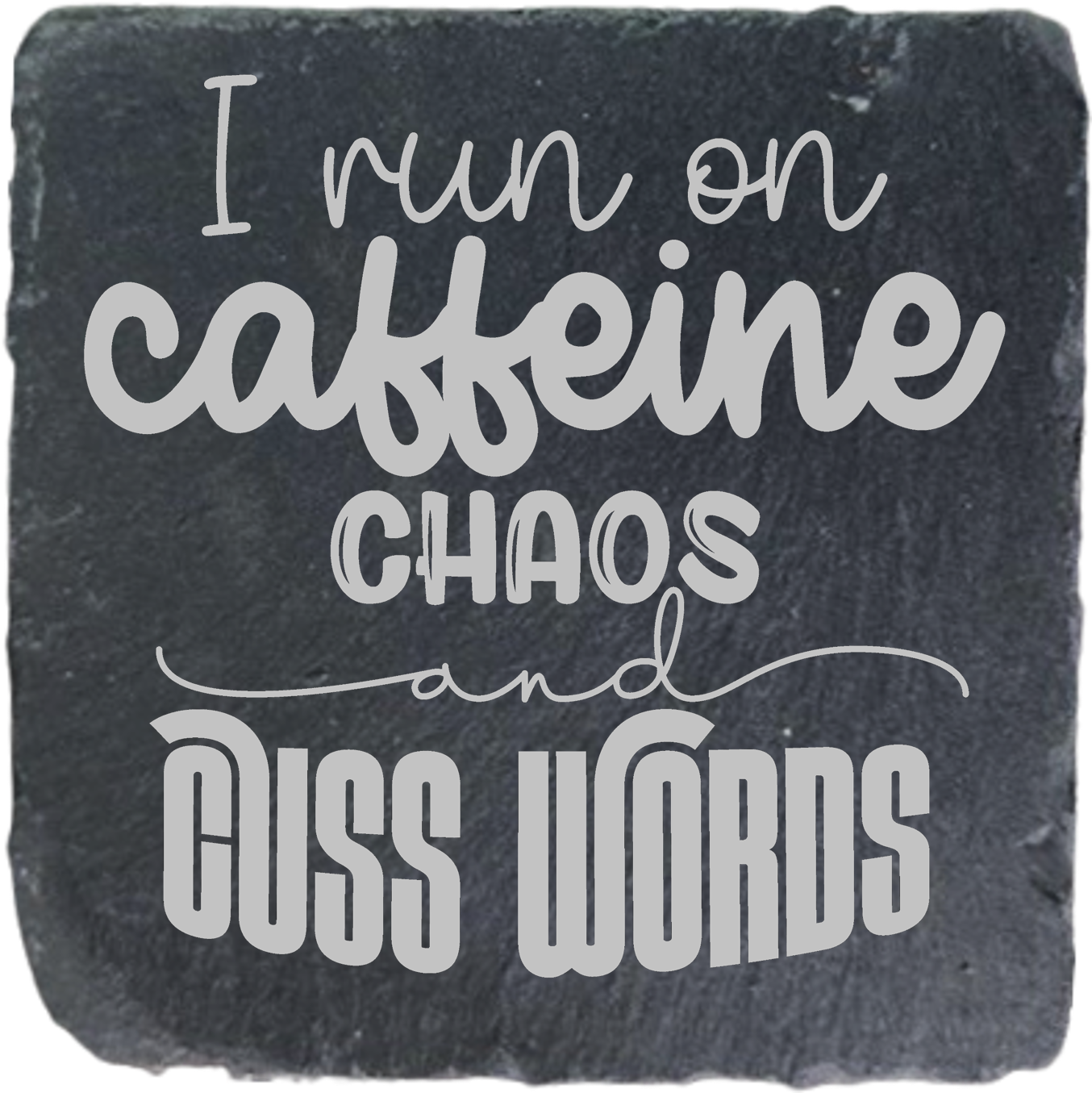 I RUN ON CAFFEINE CHAO & CUSS WORDS