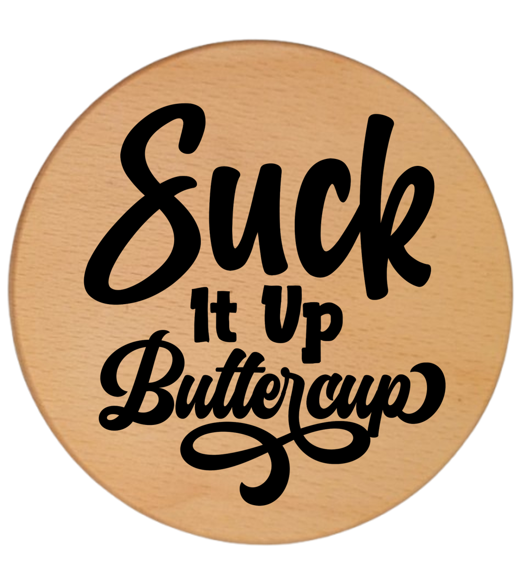 SUCK IT UP BUTTERCUP