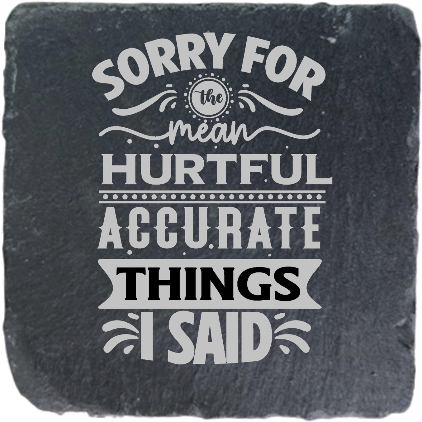SORRY FOR THE HURTFUL ACCURATE THINGS I SAID