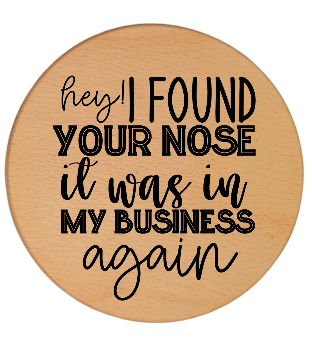 HEY! I FOUND YOUR NOSE IT WAS IN MY BUSINESS AGAIN
