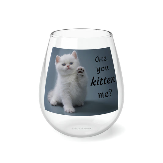 Stemless Wine Glass, 11.75oz Are you kitten me?