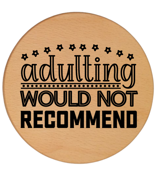 ADULTING WOULD NOT RECOMMEND