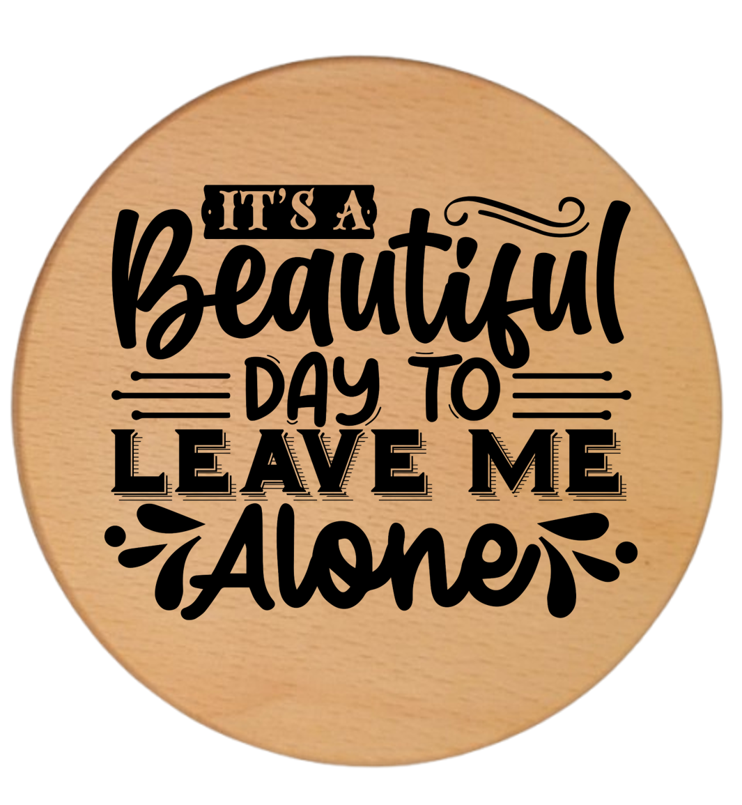 ITS A BEAUTIFUL DAY TO LEAVE ME ALONE