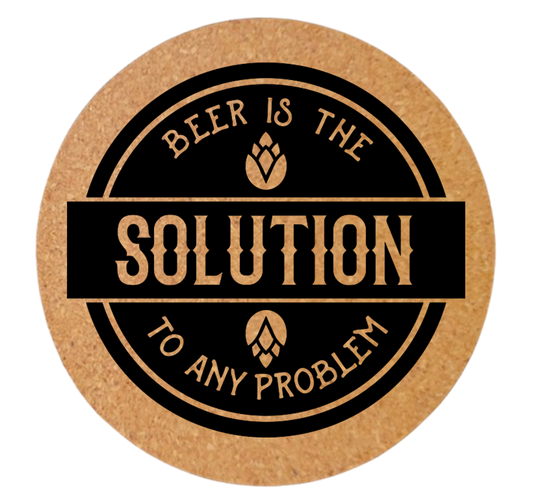 BEER IS THE SOLUTION TO ANY PROBLEM