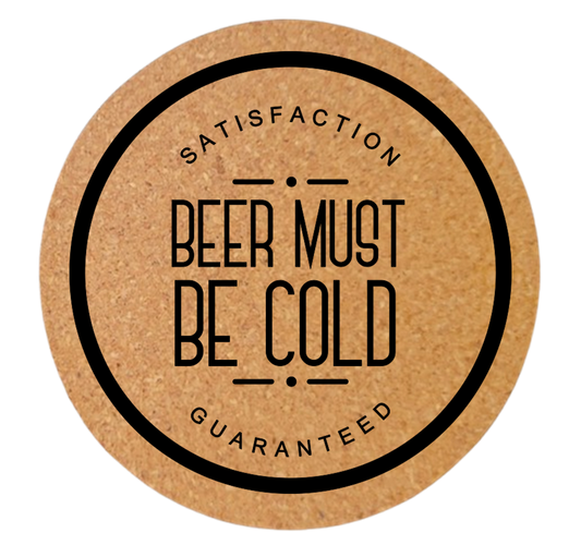 BEER MUST BE COLD