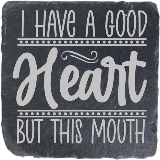 I HAVE A GOOD HEART BUT THIS MOUTH