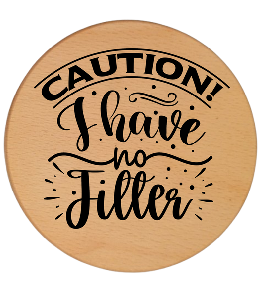 CAUTION I HAVE NO FILTER