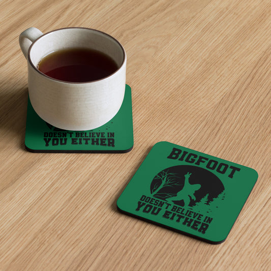 Cork-back coaster Bigfoot Doesn't Believe in you Either